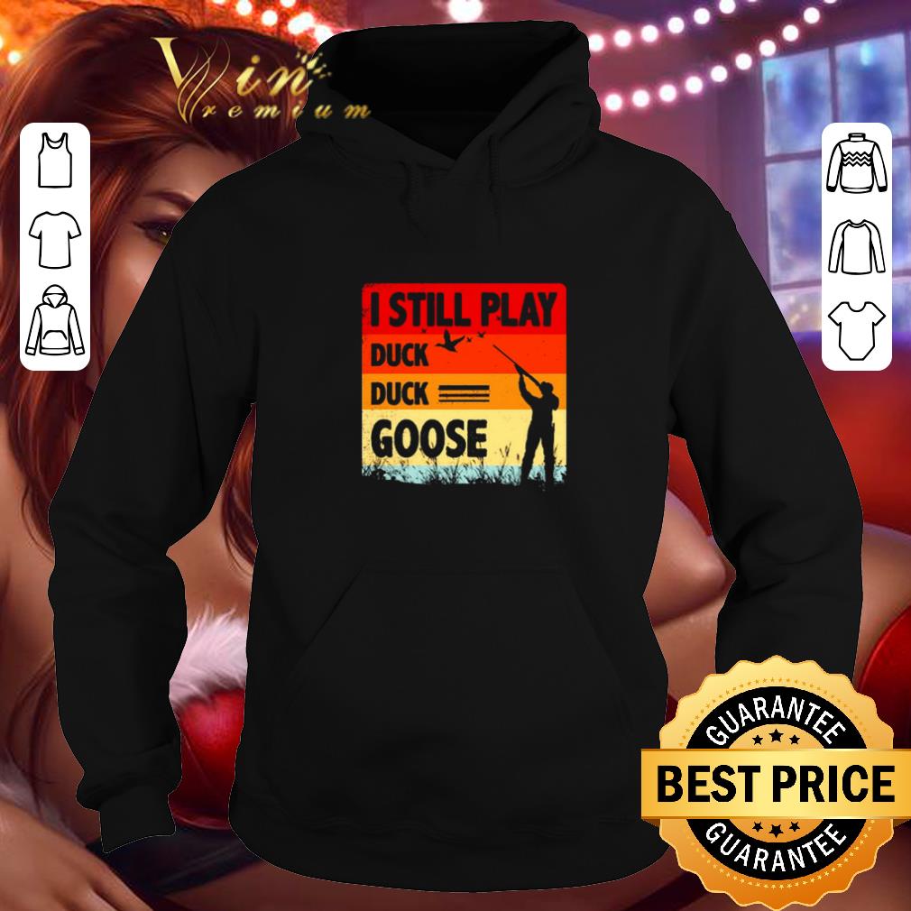 Top I still play duck duck goose vintage shirt