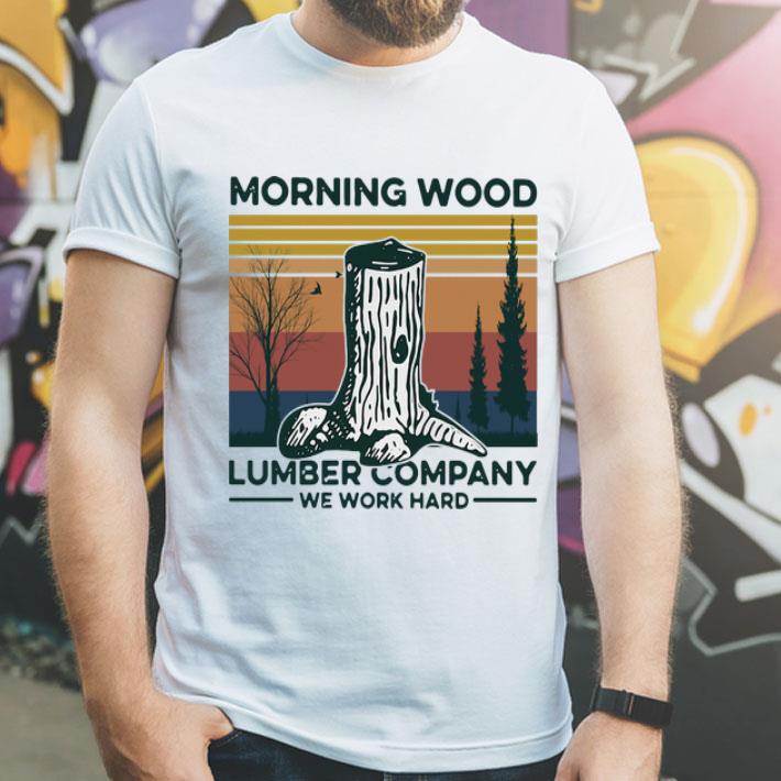 Vintage Morning Wood Lumber Company We Work Hard shirt