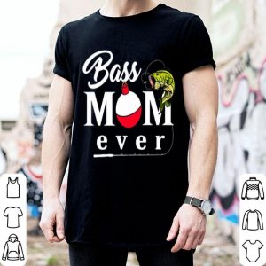 Fishing Bass Mom Ever shirt