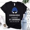 Coronavirus Ruined My Swimming Season shirt