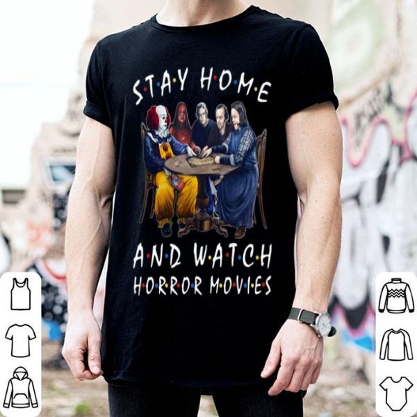Stay Home And Watch Horror Movies Covid-19 shirt