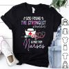 God Found The Strongest Women And Made Them Nurses Stethoscope shirt