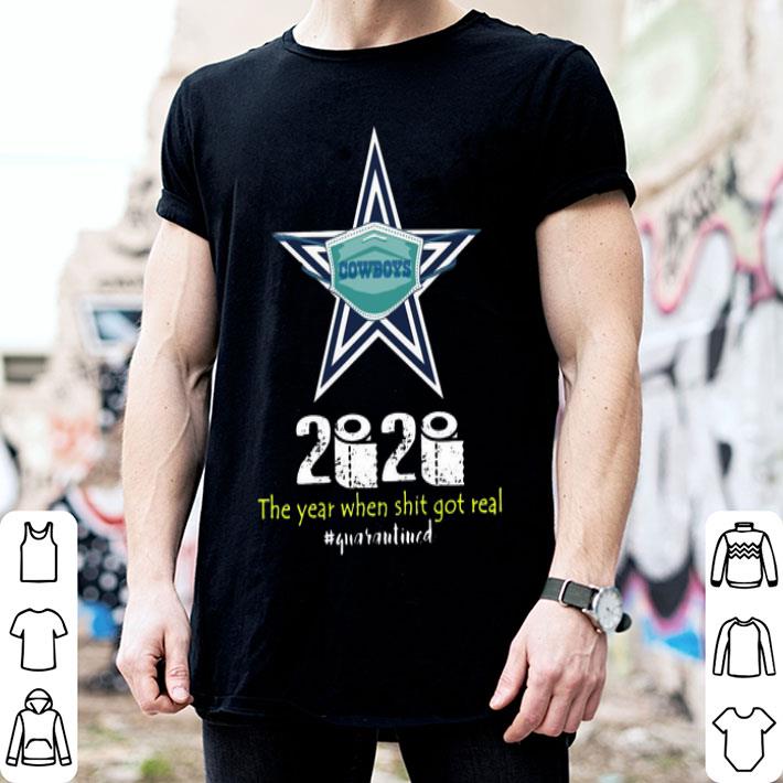 Dallas Cowboys 2020 The Year When Shit Got Real #Quaranitned shirt