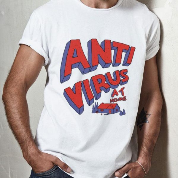 Anti Virus At Home Stay At Home shirt