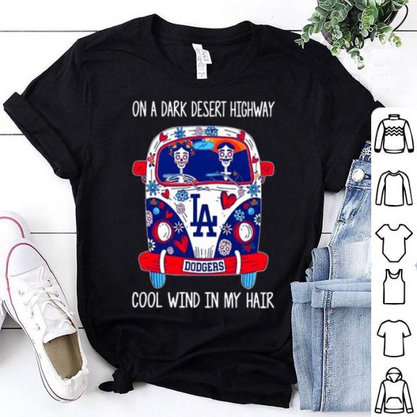 Los Angeles Dodgers On A Dark Desert Highway Cool Wind In My Hair shirt