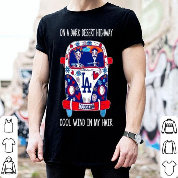 Los Angeles Dodgers On A Dark Desert Highway Cool Wind In My Hair shirt