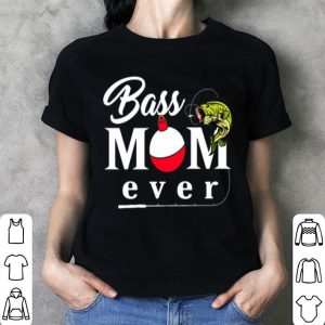 Fishing Bass Mom Ever shirt