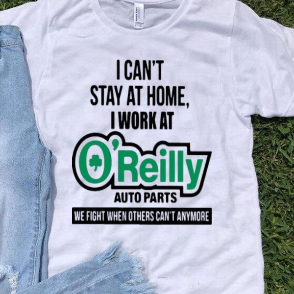 I Can’t Stay At Home I Work At O’reilly Auto Parts We Fight Covid-19