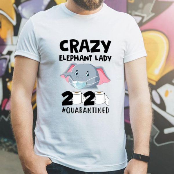 Crazy Elephant Lady 2020 #Quarantined Covid-19 shirt