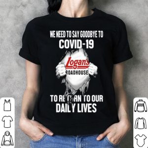 Logan’s Roadhouse We Need To Say Goodbye To Covid-19 shirt