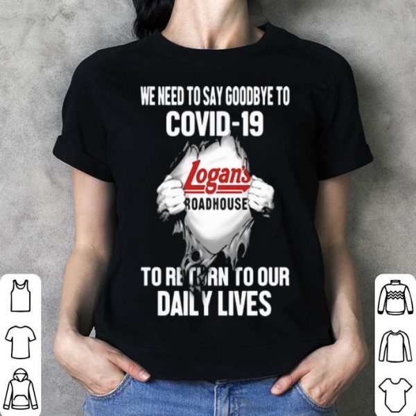 Logan’s Roadhouse We Need To Say Goodbye To Covid-19 shirt
