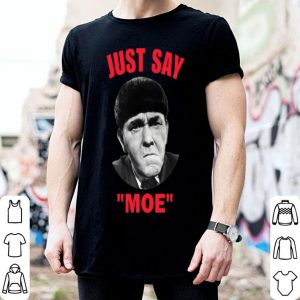 Moe Howard Just Say Moe shirt