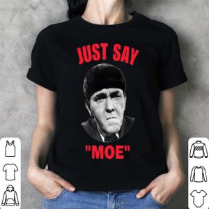 Moe Howard Just Say Moe shirt