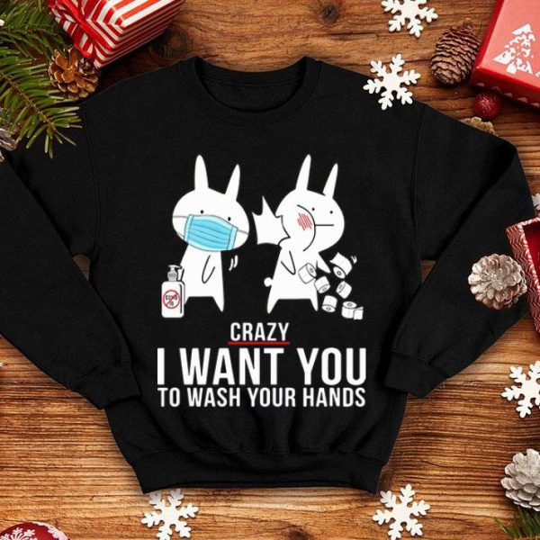 Rabbit Slap Crazy I Want You To Wash Your Hands shirt