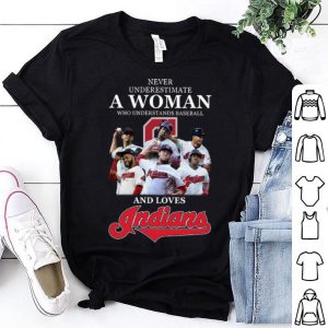 Never Underestimate A Woman Who Understands Baseball And Loves Indians shirt