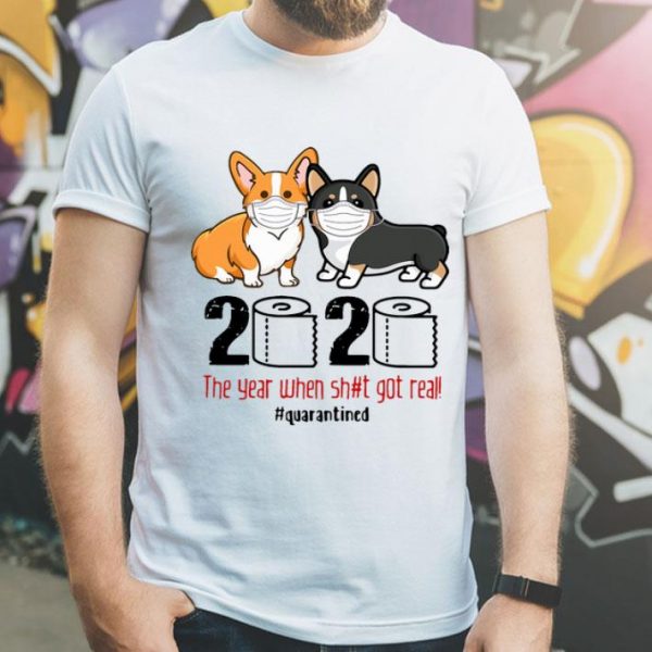 Corgis 2020 The Year When Shit Got Real #Quarantined Covid-19