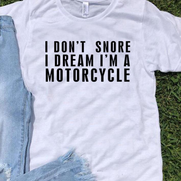 I Don’t Snore I Dream I’m A Motorcycle shirt