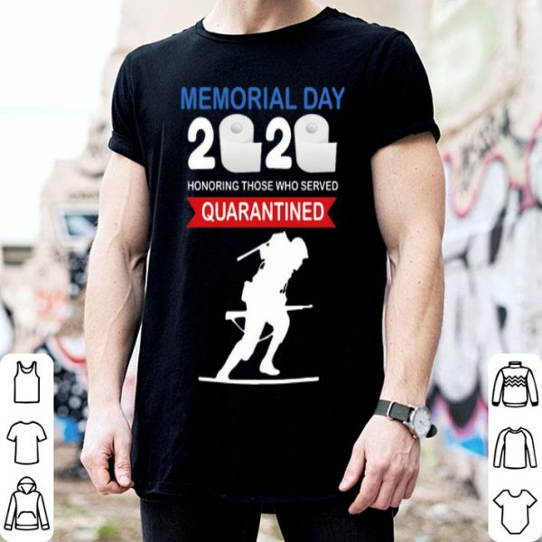 Memorial Day 2020 Honoring Those Who Served #Quarantine Covid-19 shirt