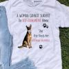 A Woman Cannot Survive On Self Quarantine Alone German Shepherd shirt