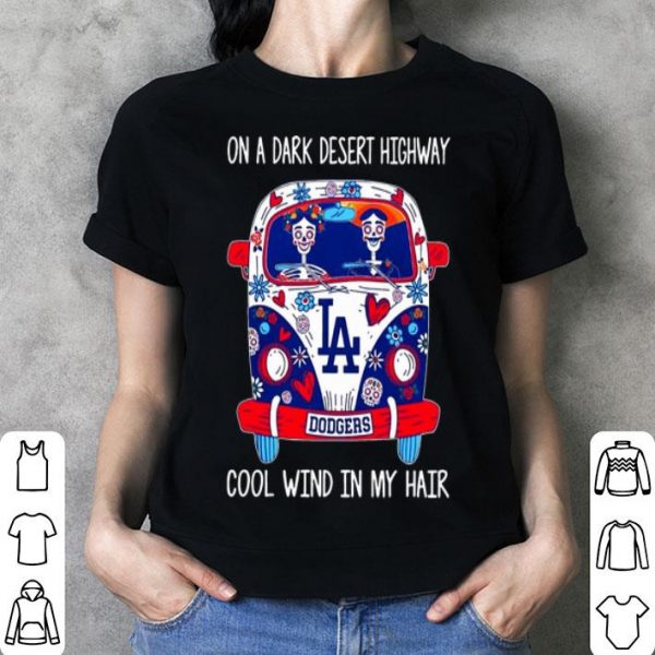 Los Angeles Dodgers On A Dark Desert Highway Cool Wind In My Hair shirt