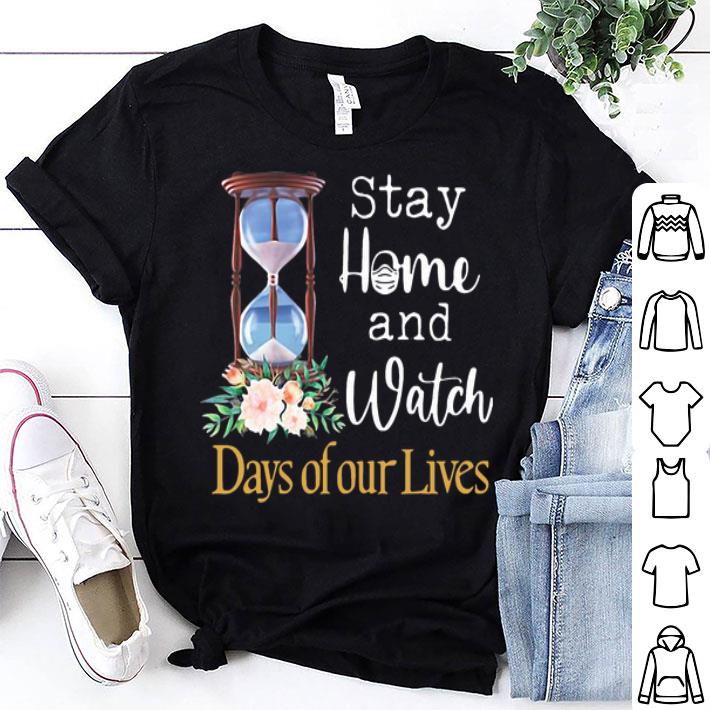 Stay Home And Watch Days Of Our Lives Quarantine shirt