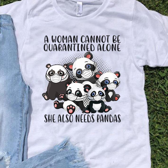 A Woman Cannot Be Quarantined Alone She Also Needs Pandas Covid-19 shirt