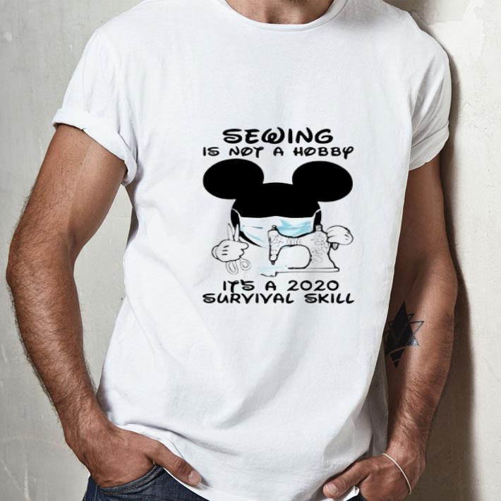 Mickey Mouse Sewing Is Not A Hobby It’s A 2020 Survival Skill Covid-19 shirt