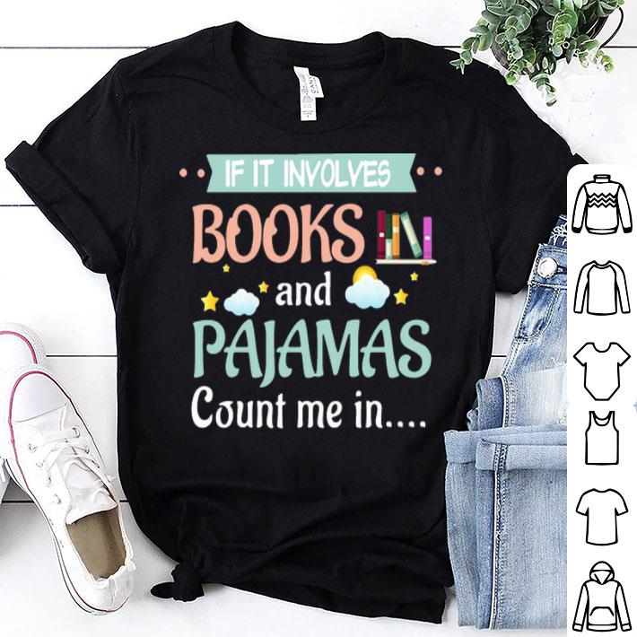 If It Involves Books And Pajamas Count Me In shirt