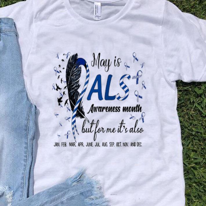 May Is Als Awareness Month But For Me It's Also Jan Feb Mar shirt