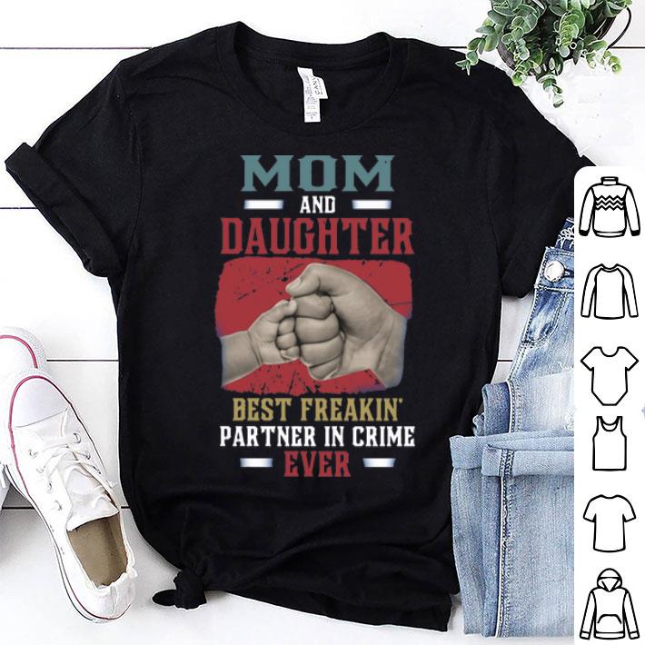 Mom And Daughter Best Freakin Partner In Crime Ever Mother's Day shirt