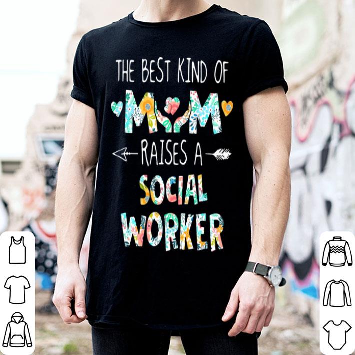 The Best Kind Of Mom Raises A Social Worker Floral shirt