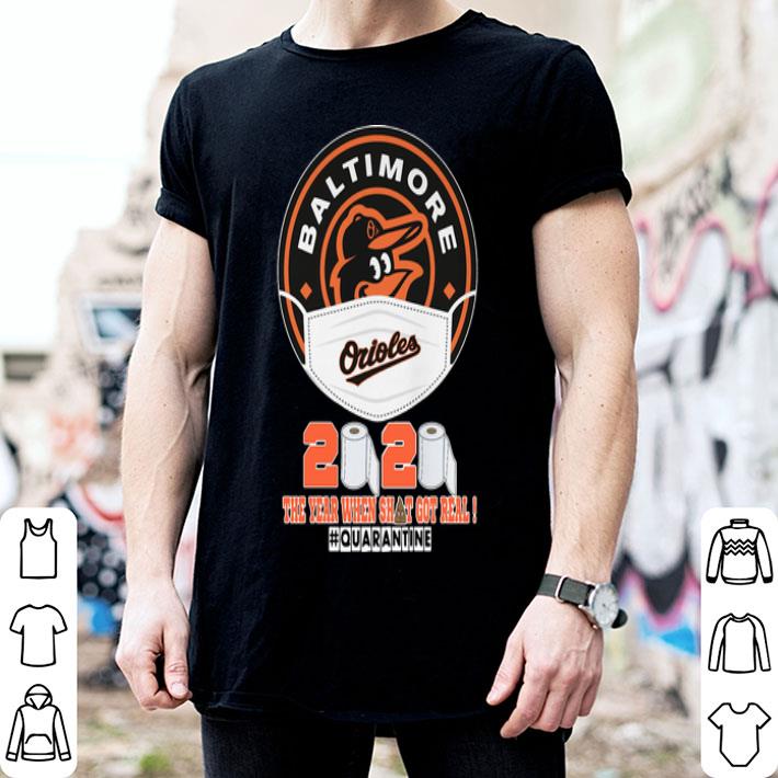 Baltimore Orioles Face 2020 The Year When Shit Got Real #Quarantined shirt