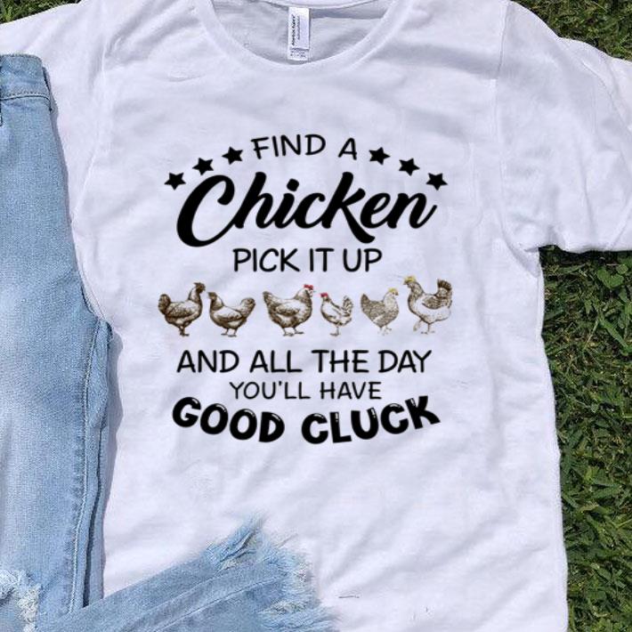 Chicken Pick It Up And All The Day You'll Have Good Cluck shirt