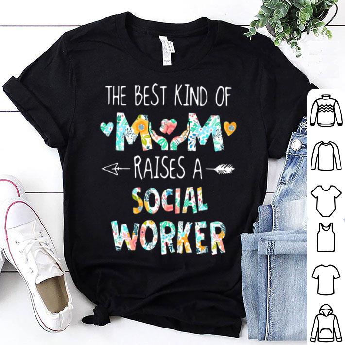 The Best Kind Of Mom Raises A Social Worker Floral shirt