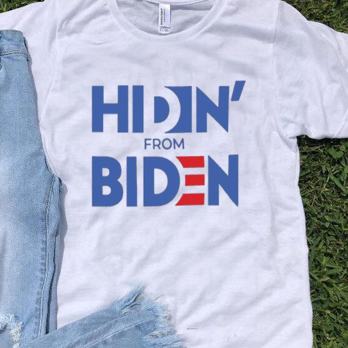 Hiden' From Biden Joe Biden shirt