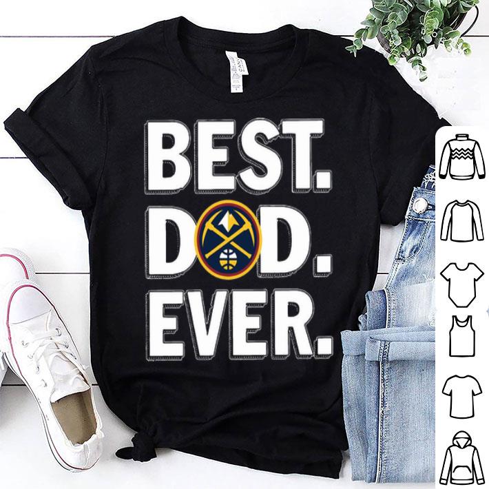 Denver Nuggets Best Dad Ever Happy Father's Day shirt