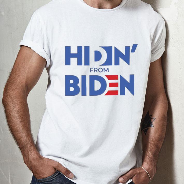 Hiden' From Biden Joe Biden shirt