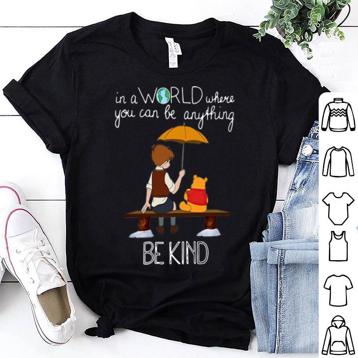 Robin And Pooh In A World Where You Can Be Anything Be Kind shirt