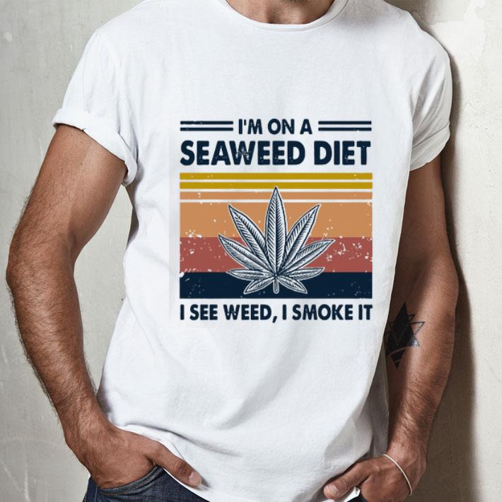 Vintage Cannabis Marijuana I’m On A Seaweed Diet I See Weed I Smoke It shirt