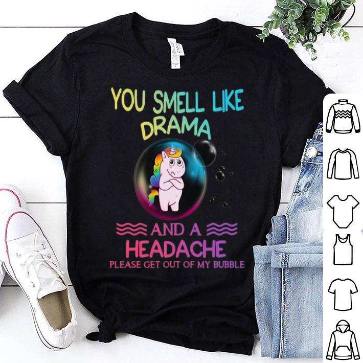 Unicorn You Smell Like Drama And A Headache shirt