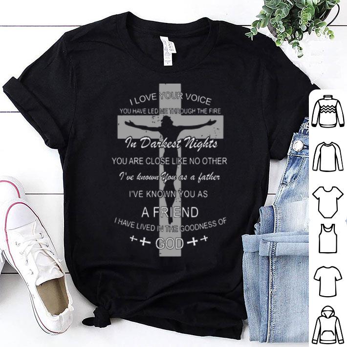 I Love Your Voice You Have Led Me Through The Fire Jesus God shirt