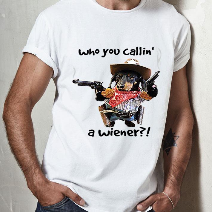 Cowboy Dachshund Who You Callin’ A Wiener shirt