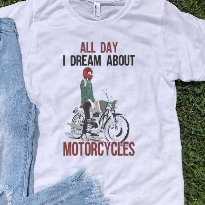 All Day I Dream About Motorcycles shirt