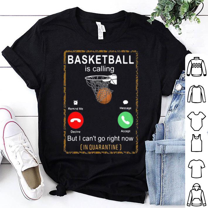 Basketball Is Calling But I Can’t Go Right Now In Quarantine shirt