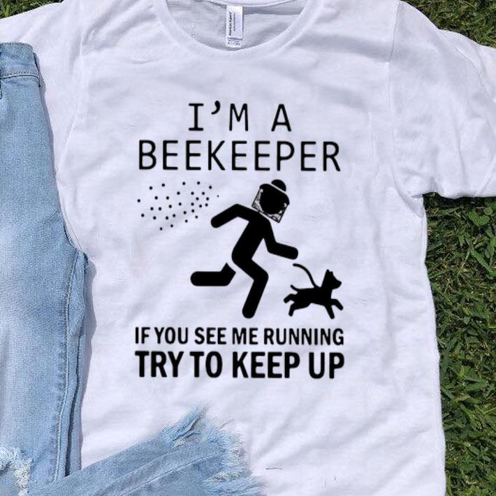 I’m A Beekeeper If You See Me Running Try To Keep Up shirt