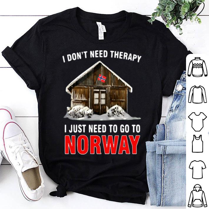I Don’t Need Therapy I Just Need To Go To Norway shirt