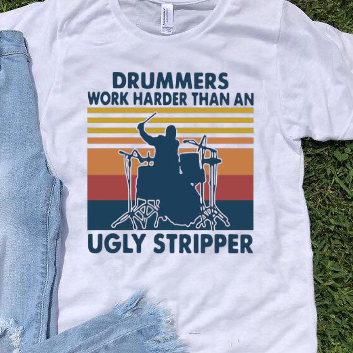 Vintage Drummers Work Harder Than An Ugly Stripper shirt