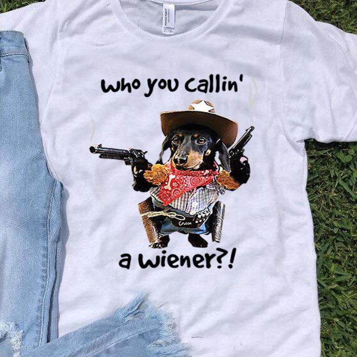 Cowboy Dachshund Who You Callin’ A Wiener shirt