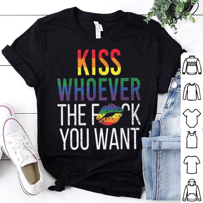 LGBT Kiss Whoever The Fuck You Want shirt