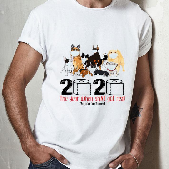 Dogs 2020 The Year When Shit Got Real Quarantined Covid-19 shirt